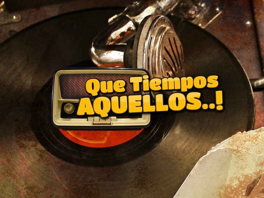 QUE TIEMPOS AQUELLOS // CON JOSE RAMON FERNANDEZ // SABADOS A LAS 11:00 PM